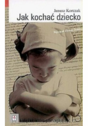 Jak kochać dziecko - Janusz Korczak - książka  wyd. 2004