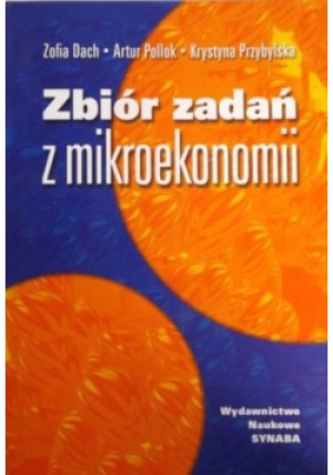Zbiór zadań z mikroekonomii - Zofia Dach, Artur Pollok, Krystyna Przybylska - książka  wyd. 2002