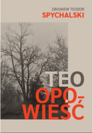 Teo. Opowieść - Zbigniew Teodor Spychalski - książka  wyd. 2024