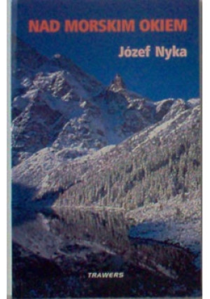 Nad Morskim Okiem - Józef Nyka - książka  wyd. 1998