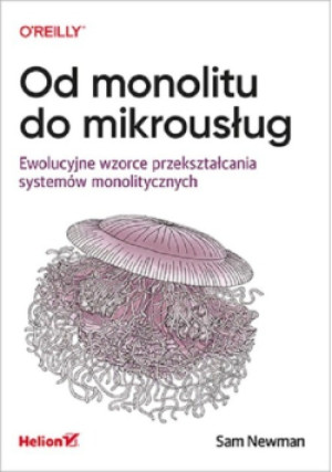 Od monolitu do mikrousług - Sam Newman - książka  wyd. 2020