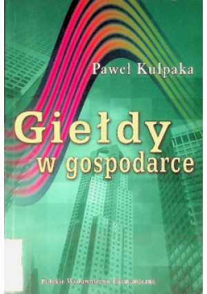 Giełdy w gospodarce - Paweł Kulpaka - książka  wyd. 2007