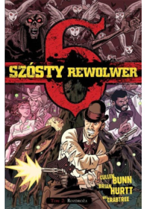 Szósty rewolwer Tom 2 Rozdroża - Cullen Bunn, Brian Hurtt, Bill Crabtree - książka  wyd. 2017