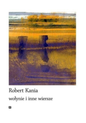 Wołynie i inne wiersze - Robert Kania - książka  wyd. 2017