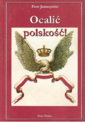 Ocalić polskość - Piotr Jaroszyński - książka historyczna wyd. 2003