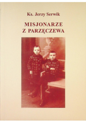 Misjonarze z Parzęczewa - Jerzy Serwik - książka historyczna wyd. 2008