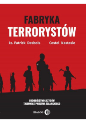 Fabryka terrorystów - Patrick Desbois, Costel Nastasie - książka  wyd. 2020