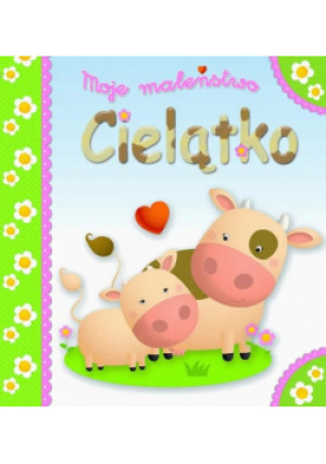 Moje maleństwo Cielątko - książka  wyd. 2014