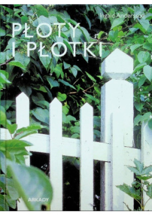 Płoty i płotki - Ingald Andersson - książka  wyd. 2005