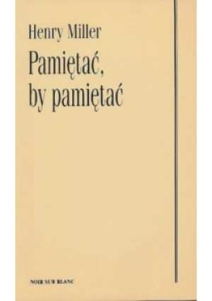 Pamiętać by pamiętać - Henry Miller - książka historyczna wyd. 2001