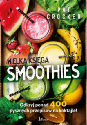 Wielka księga smoothies - Pat Crocker - książka  wyd. 2020