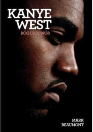 Kanye West Bóg i potwór - Mark Beaumont - książka  wyd. 2017
