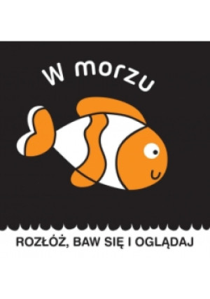 Rozłóż, baw się i oglądaj. W morzu - książka  wyd. 2016