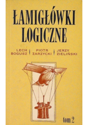 Łamigłówki logiczne Tom 2 - Jerzy Zieliński, Piotr Zarzycki, Lech Bogusz - książka  wyd. 2013
