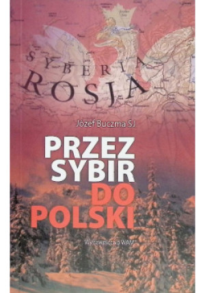 Przez Sybir do Polski - Józef Buczma - książka historyczna wyd. 2011