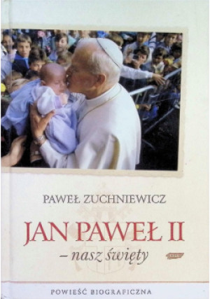 Jan Paweł II Nasz święty - Paweł Zuchniewicz - książka  wyd. 2010