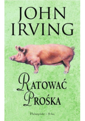 Ratować Prośka - John Irving - książka  wyd. 2002