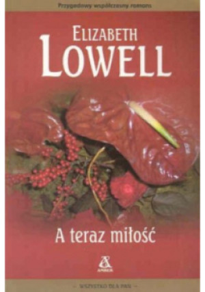 A teraz miłość - Elizabeth Lowell - książka  wyd. 2004