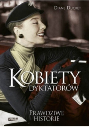 Kobiety dyktatorów - Diane Ducret - książka  wyd. 2012