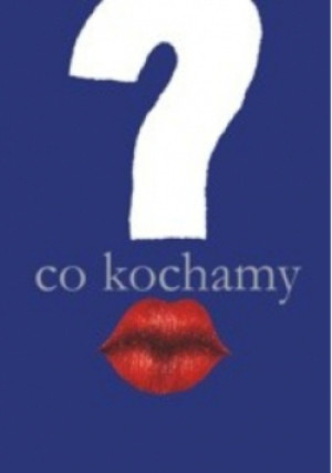 Co kochamy Polacy w poszukiwaniu wartości - książka  wyd. 2009
