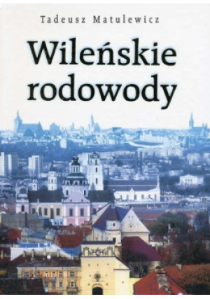 Wileńskie rodowody - Tadeusz Matulewicz - książka historyczna wyd. 2005