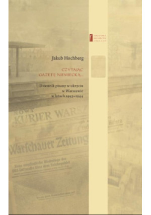 Czytając gazetę niemiecką … - Jakub Hochberg - książka historyczna wyd. 2020
