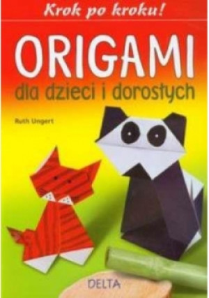 Origami dla dzieci i dorosłych - Ruth Ungert - książka  wyd. 2011
