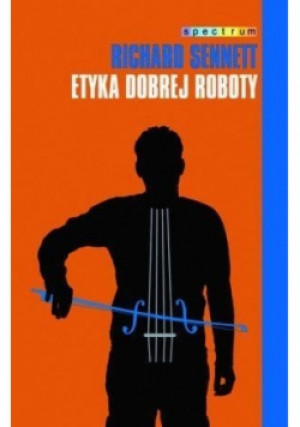 Etyka dobrej roboty - Richard Sennett - książka  wyd. 2010