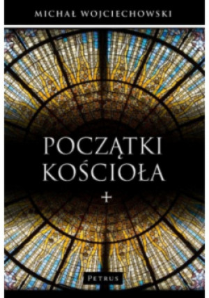 Początki Kościoła - Michał Wojciechowski - książka  wyd. 2022