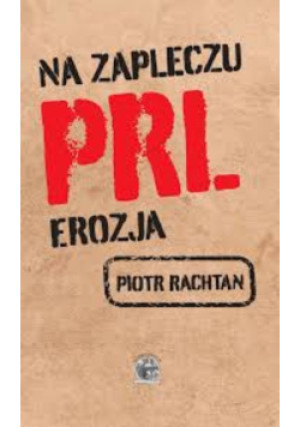 Na zapleczu PRL erozja - Piotr Rachtan - książka historyczna wyd. 2020