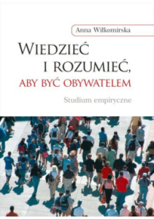 Wiedzieć i rozumieć aby być obywatelem - Anna Wiłkomirska - książka  wyd. 2013