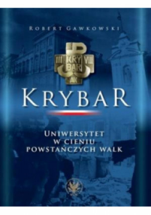 Krybar. Uniwersytet w cieniu powstańczych walk - Robert Gawkowski - książka  wyd. 2014