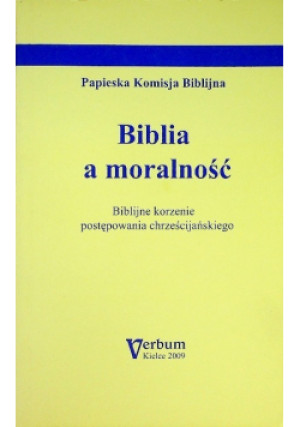 Biblia a moralność Biblijne korzenie postępowania chrześcijańskiego - książka  wyd. 2009