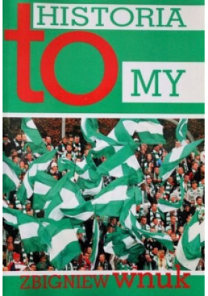 Historia to my - Zbigniew Wnuk - książka  wyd. 2011