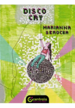 Disco Cry - Marianna Serocka - książka  wyd. 2016