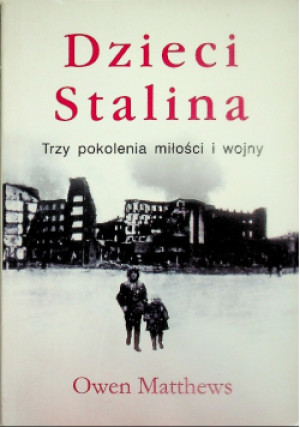 Dzieci Stalina. Trzy pokolenia miłości i wojny - Owen Matthews - książka  wyd. 2009