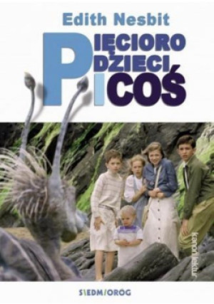 Pięcioro dzieci i "coś" - Edith Nesbit - książka  wyd. 2017
