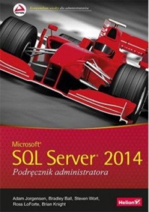 Microsoft SQL Server 2014 Podręcznik administratora - Adam Jorgensen - książka  wyd. 2015