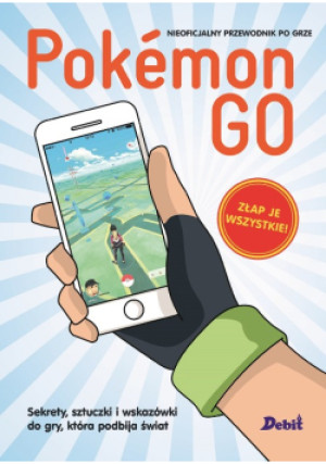 Pokemon GO. Sekrety, sztuczki i wskazówki do gry, która podbija świat - książka  wyd. 2016