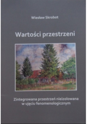 Wartości przestrzeni - Wiesław Skrobot - książka reportaż wyd. 2014
