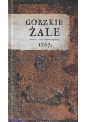 Gorzkie żale 1707 - Jacek Kowalski - książka  wyd. 2014