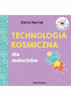 Uniwersytet malucha. Technologia kosmiczna - Chris Ferrie - książka  wyd. 2020