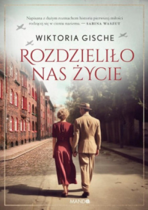 Rozdzieliło nas życie - Wiktoria Gische - książka historyczna wyd. 2023