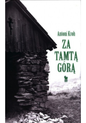 Za tamtą górą - Antoni Kroh - książka  wyd. 2016