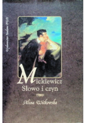 Mickiewicz Słowo i czyn - Alina Witkowska - książka  wyd. 1998