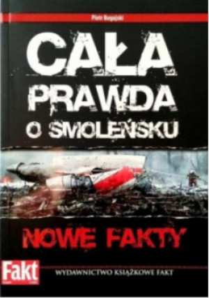 Cała prawda o Smoleńsku - Piotr Bugajski - książka historyczna wyd. 2012