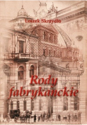 Rody fabrykanckie - Leszek Skrzydło - książka historyczna wyd. 2003