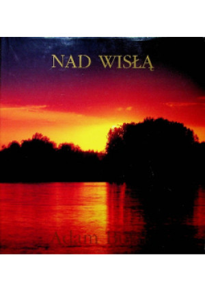 Nad Wisłą - Adam Bujak - książka  wyd. 1996