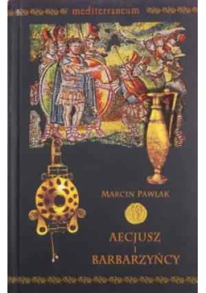 Aecjusz i barbarzyńcy - Marcin Pawlak - książka historyczna wyd. 2007