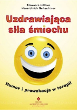 Uzdrawiająca siła śmiechu - Hans-Ulrich Schachtner, Eleonore Hofner - książka  wyd. 2012